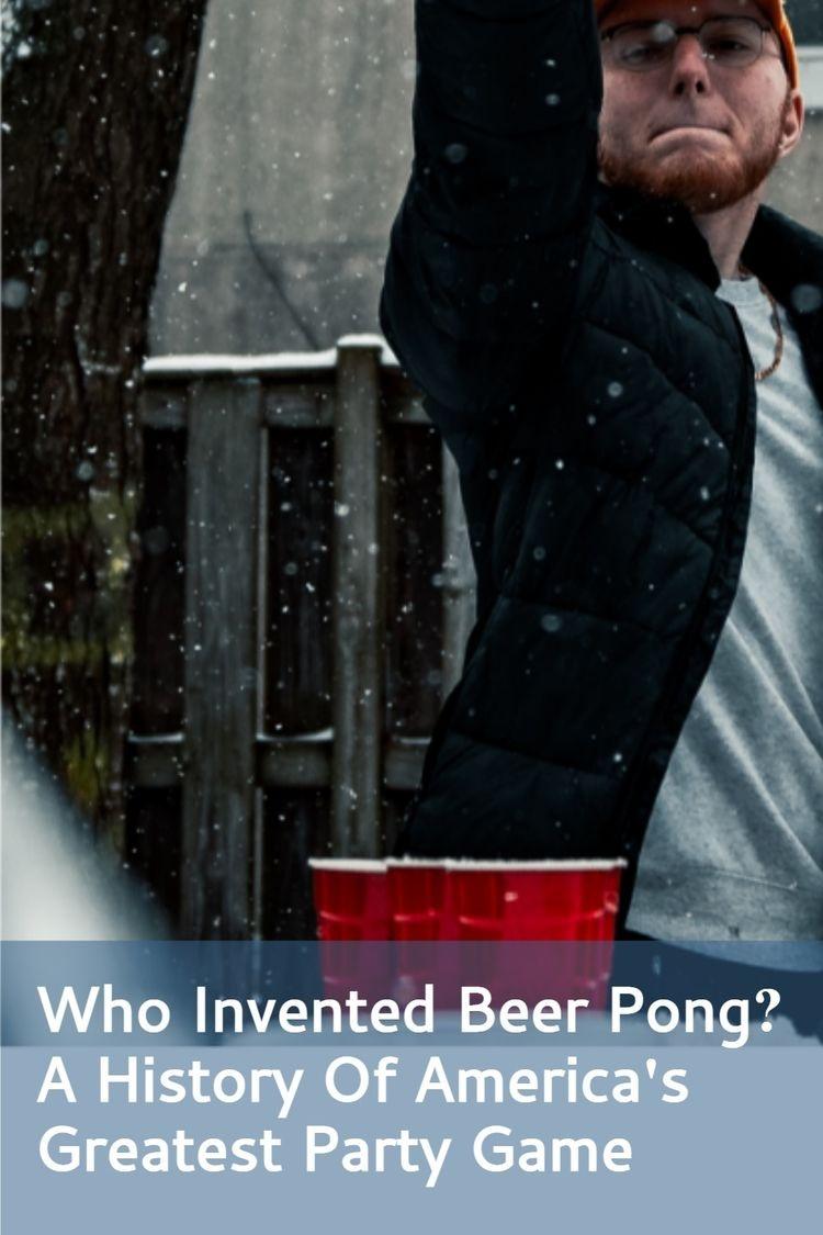 Who Invented Beer Pong A History Of Americas Greatest Bar Game