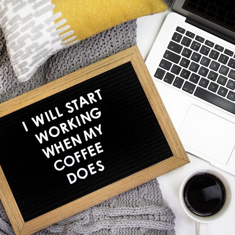i will start working when my coffee does