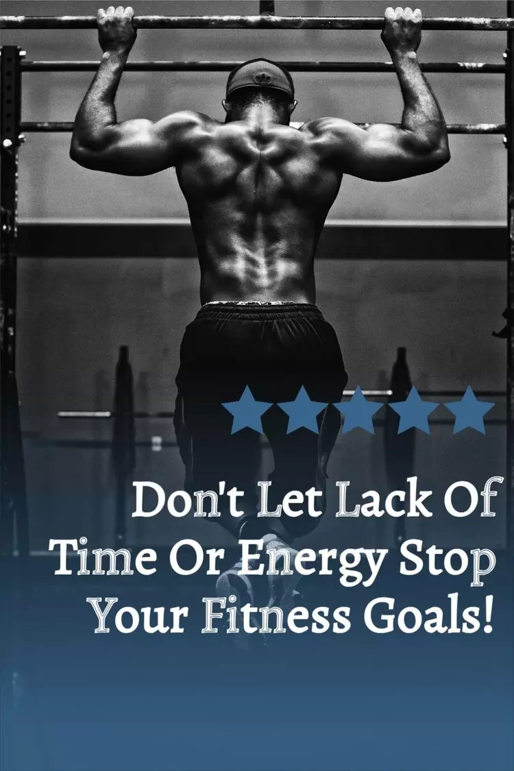 Dont Let Lack Of Time Or Energy Stop Your Fitness Goals 1